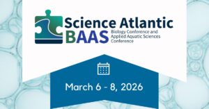 Banner for the Science Atlantic Biology and Applied Aquatic Sciences Joint Conference with event date of March 6 to 8, 2026 displayed below a calendar icon.