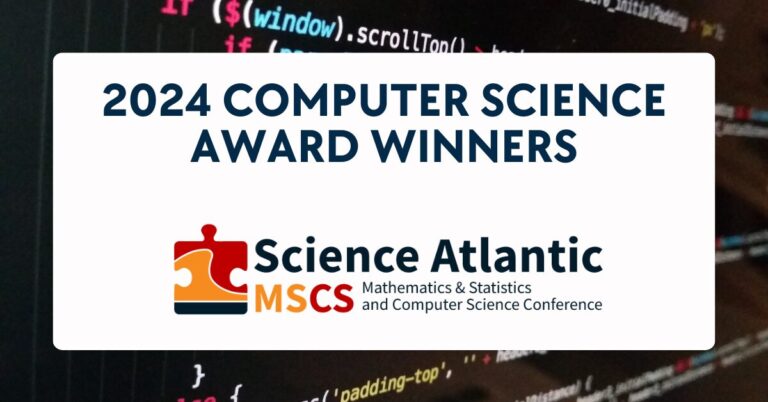The background is covered in JavaScript code. On top of the background there a white box, and within there a title that says "2024 Computer Science Award Winners". Right below the title, there's a logo for Science Atlantic's Mathematics & Statistics and Computer Science Conference.